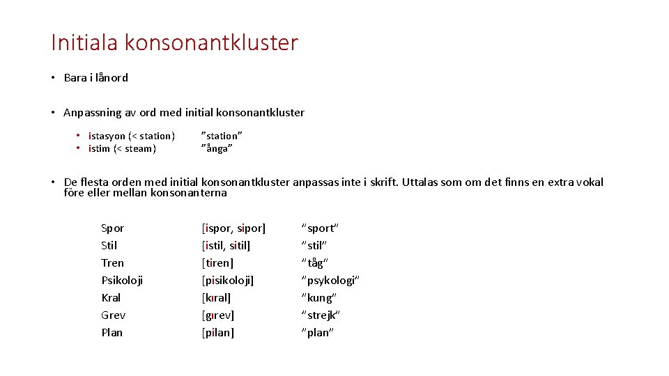 Initiala konsonantkluster • Bara i lånord • Anpassning av ord med initial konsonantkluster •