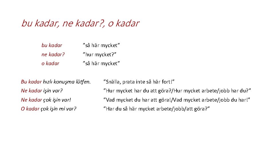 bu kadar, ne kadar? , o kadar bu kadar ”så här mycket” ne kadar?