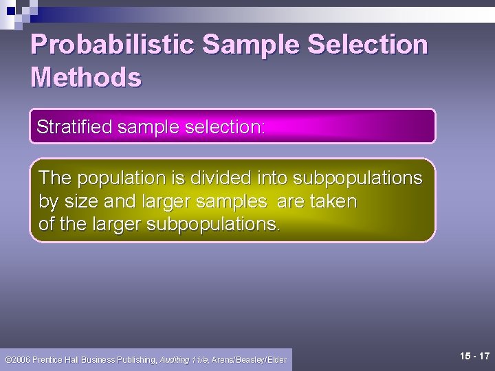 Probabilistic Sample Selection Methods Stratified sample selection: The population is divided into subpopulations by