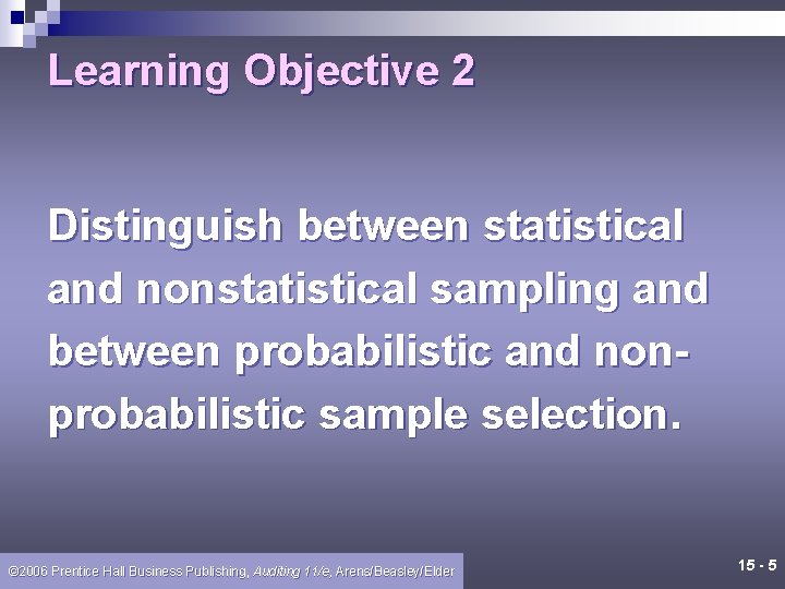 Learning Objective 2 Distinguish between statistical and nonstatistical sampling and between probabilistic and nonprobabilistic