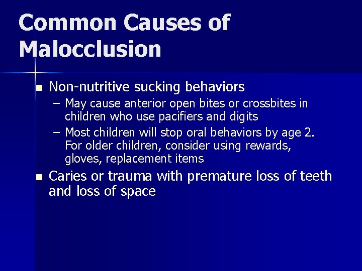 Common Causes of Malocclusion n Non-nutritive sucking behaviors – May cause anterior open bites