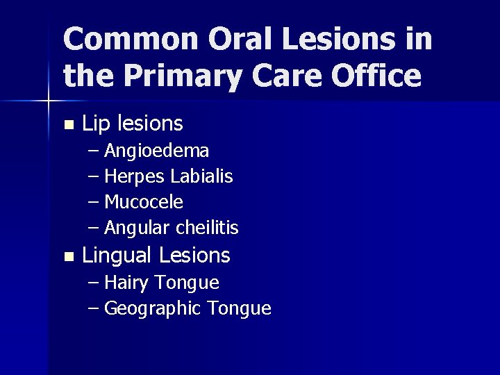 Common Oral Lesions in the Primary Care Office n Lip lesions – Angioedema –