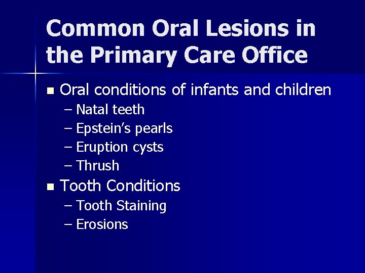 Common Oral Lesions in the Primary Care Office n Oral conditions of infants and