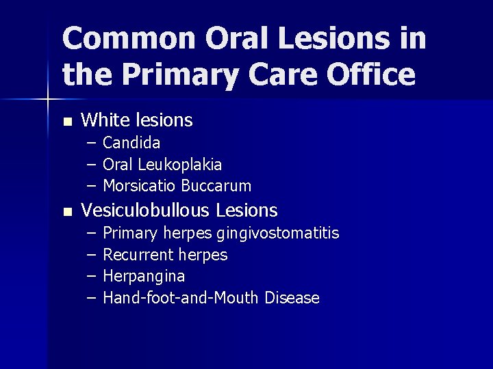 Common Oral Lesions in the Primary Care Office n White lesions – Candida –