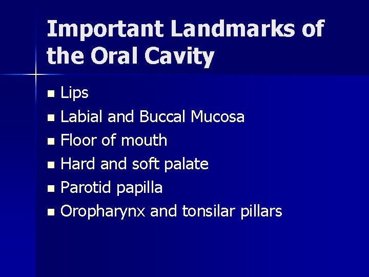 Important Landmarks of the Oral Cavity Lips n Labial and Buccal Mucosa n Floor