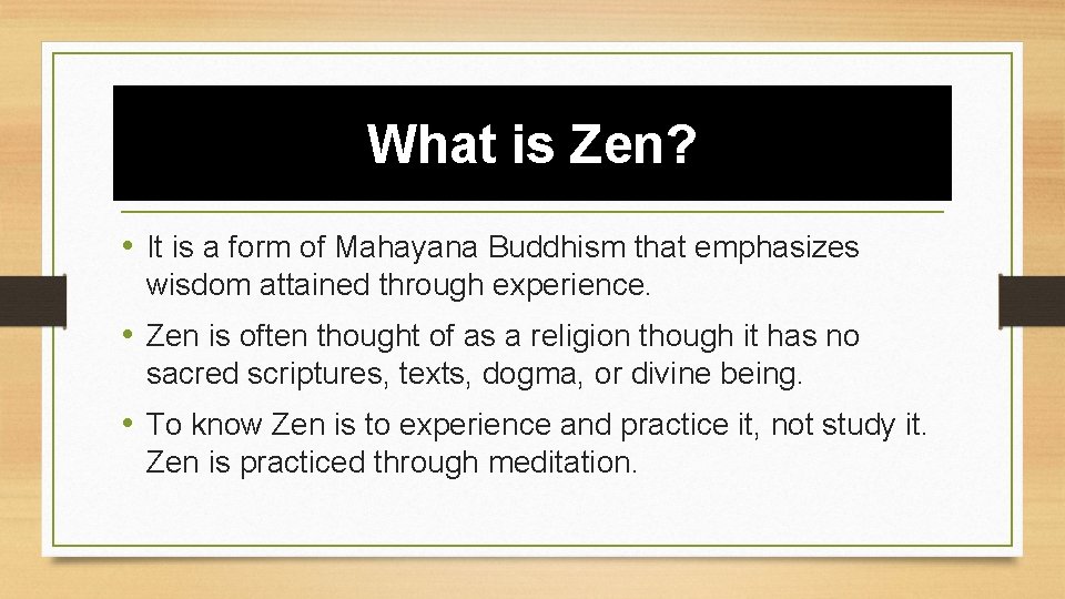 What is Zen? • It is a form of Mahayana Buddhism that emphasizes wisdom