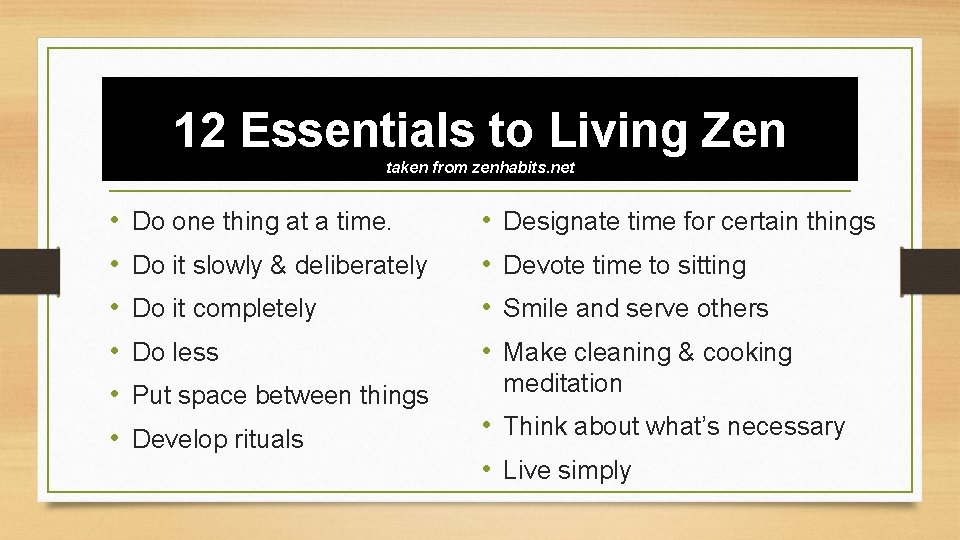 12 Essentials to Living Zen taken from zenhabits. net • • • Do one