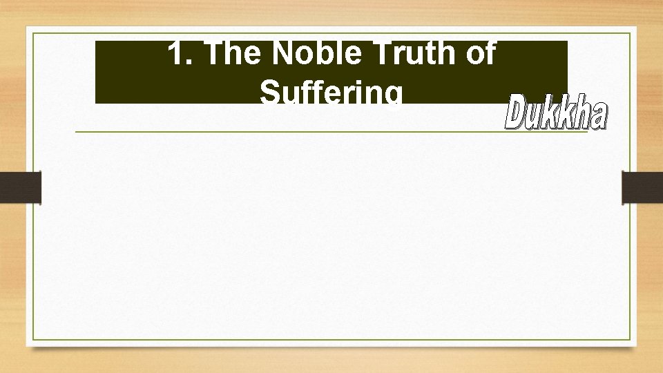 1. The Noble Truth of Suffering 