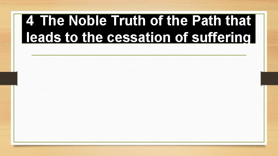 4. The Noble Truth of the Path that leads to the cessation of suffering