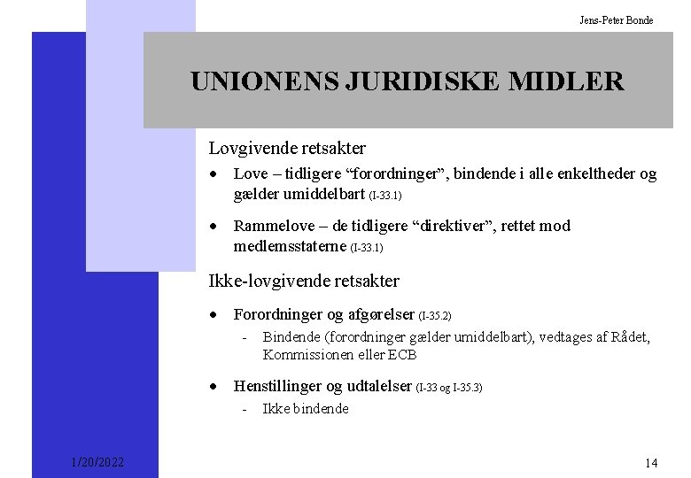 Jens-Peter Bonde UNIONENS JURIDISKE MIDLER Lovgivende retsakter · Love – tidligere “forordninger”, bindende i