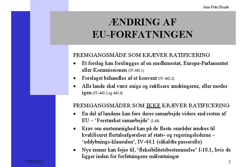 Jens-Peter Bonde ÆNDRING AF EU-FORFATNINGEN FREMGANGSMÅDE SOM KRÆVER RATIFICERING · Et forslag kan forelægges