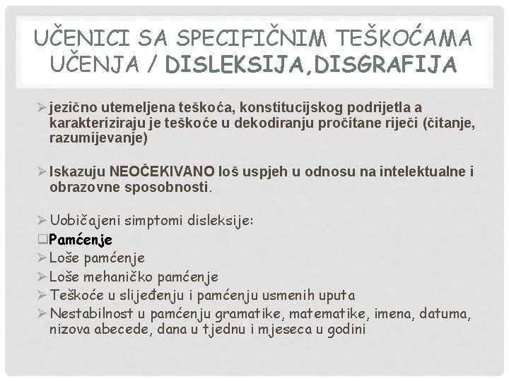 UČENICI SA SPECIFIČNIM TEŠKOĆAMA UČENJA / DISLEKSIJA, DISGRAFIJA Ø jezično utemeljena teškoća, konstitucijskog podrijetla