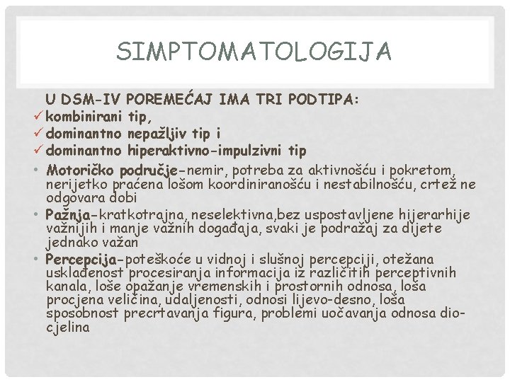 SIMPTOMATOLOGIJA U DSM-IV POREMEĆAJ IMA TRI PODTIPA: ü kombinirani tip, ü dominantno nepažljiv tip