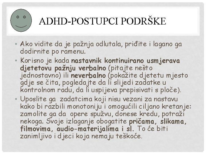 ADHD-POSTUPCI PODRŠKE • Ako vidite da je pažnja odlutala, priđite i lagano ga dodirnite