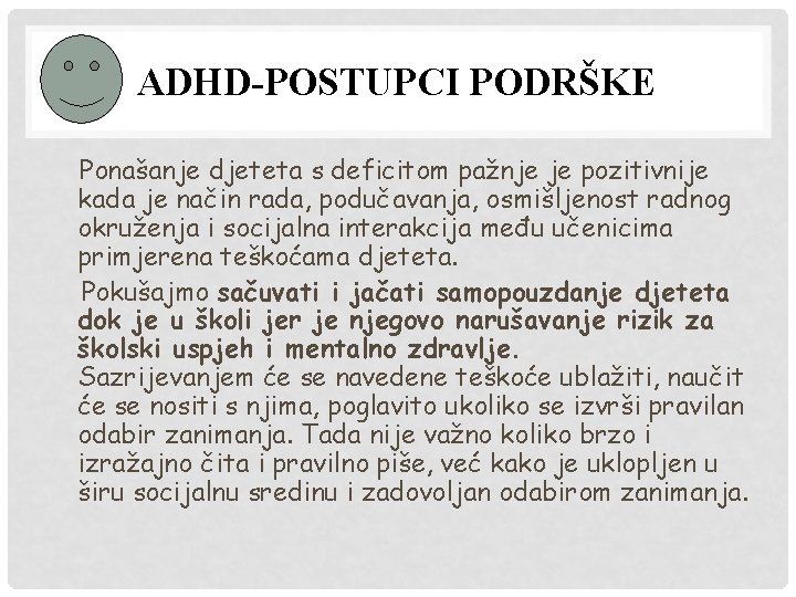 ADHD-POSTUPCI PODRŠKE Ponašanje djeteta s deficitom pažnje je pozitivnije kada je način rada, podučavanja,