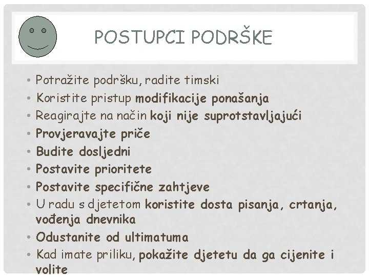 POSTUPCI PODRŠKE Potražite podršku, radite timski Koristite pristup modifikacije ponašanja Reagirajte na način koji