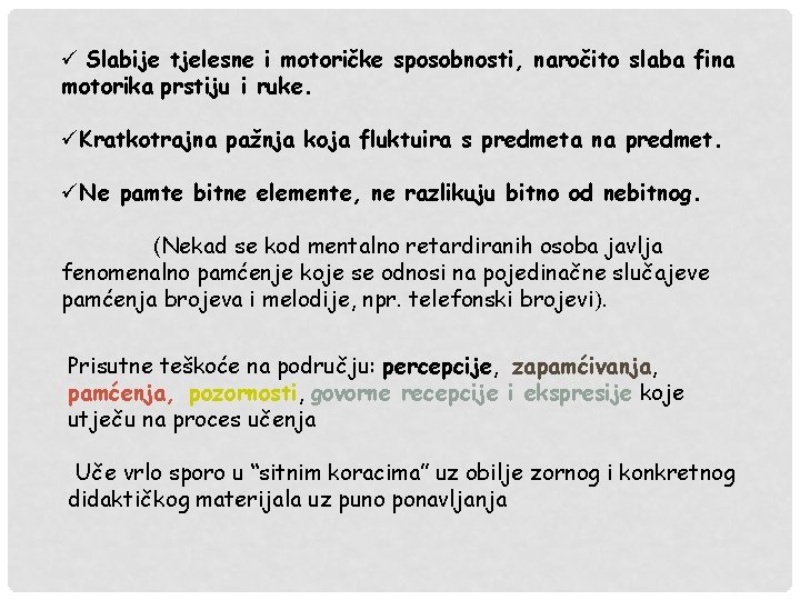 ü Slabije tjelesne i motoričke sposobnosti, naročito slaba fina motorika prstiju i ruke. üKratkotrajna