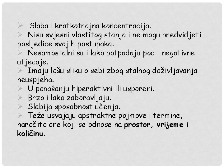 Ø Slaba i kratkotrajna koncentracija. Ø Nisu svjesni vlastitog stanja i ne mogu predvidjeti