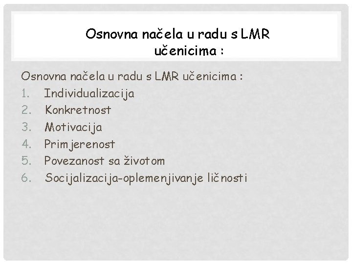 Osnovna načela u radu s LMR učenicima : 1. Individualizacija 2. Konkretnost 3. Motivacija