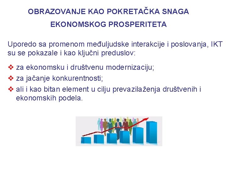 OBRAZOVANJE KAO POKRETAČKA SNAGA EKONOMSKOG PROSPERITETA Uporedo sa promenom međuljudske interakcije i poslovanja, IKT