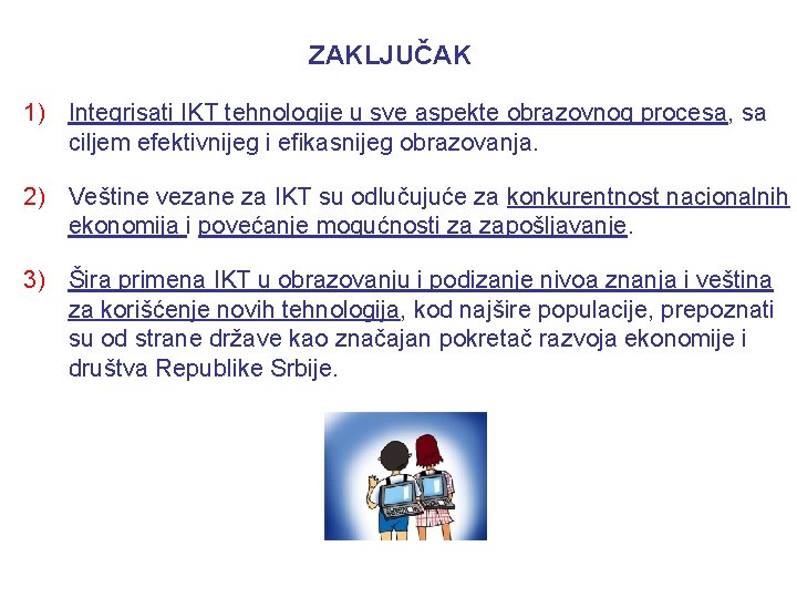 ZAKLJUČAK 1) Integrisati IKT tehnologije u sve aspekte obrazovnog procesa, sa ciljem efektivnijeg i