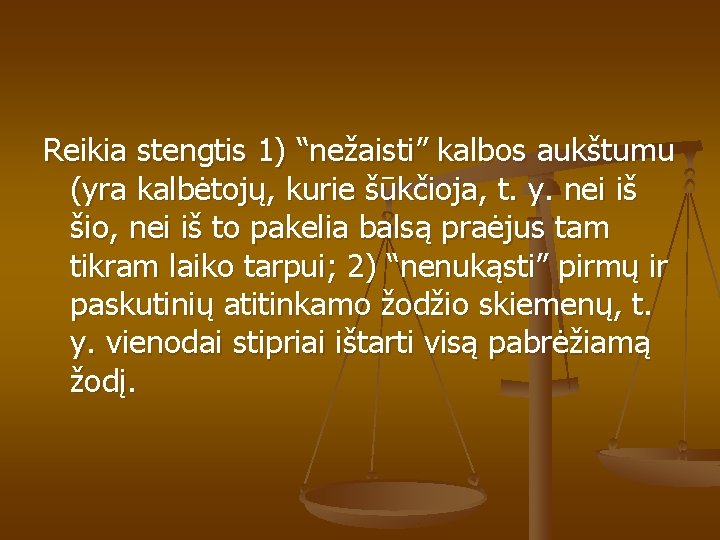 Reikia stengtis 1) “nežaisti” kalbos aukštumu (yra kalbėtojų, kurie šūkčioja, t. y. nei iš