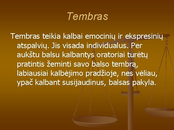 Tembras teikia kalbai emocinių ir ekspresinių atspalvių. Jis visada individualus. Per aukštu balsu kalbantys