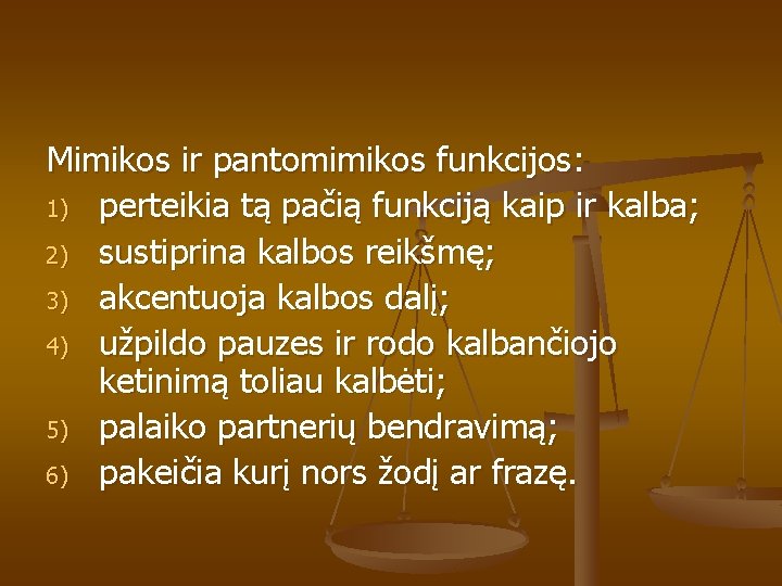 Mimikos ir pantomimikos funkcijos: 1) perteikia tą pačią funkciją kaip ir kalba; 2) sustiprina