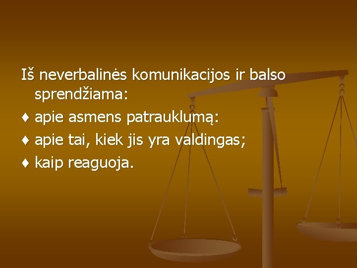 Iš neverbalinės komunikacijos ir balso sprendžiama: ♦ apie asmens patrauklumą: ♦ apie tai, kiek