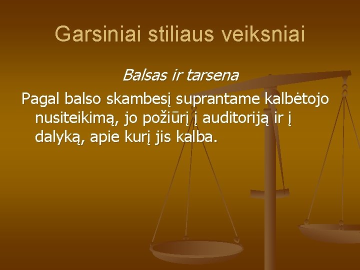 Garsiniai stiliaus veiksniai Balsas ir tarsena Pagal balso skambesį suprantame kalbėtojo nusiteikimą, jo požiūrį