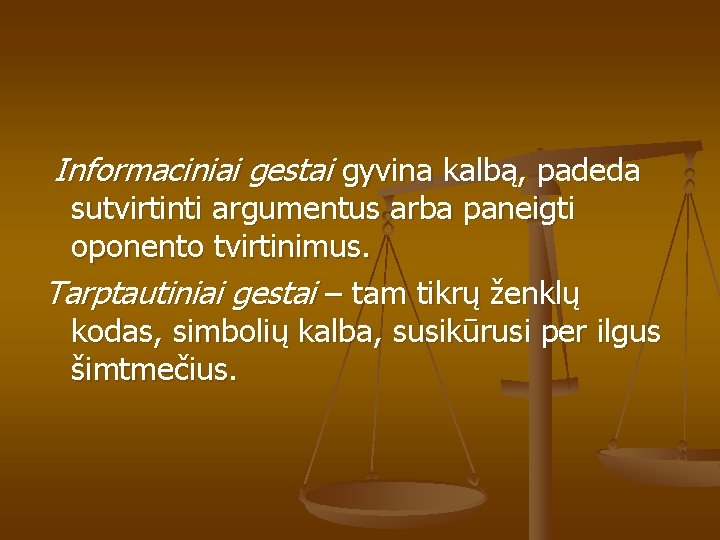 Informaciniai gestai gyvina kalbą, padeda sutvirtinti argumentus arba paneigti oponento tvirtinimus. Tarptautiniai gestai –