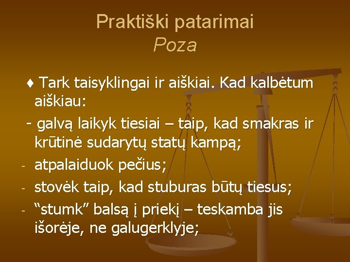 Praktiški patarimai Poza ♦ Tark taisyklingai ir aiškiai. Kad kalbėtum aiškiau: - galvą laikyk