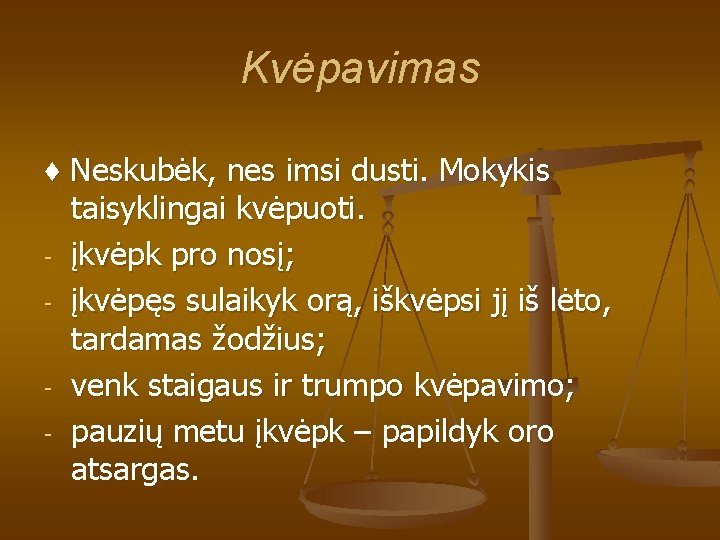 Kvėpavimas ♦ Neskubėk, nes imsi dusti. Mokykis taisyklingai kvėpuoti. - įkvėpk pro nosį; -