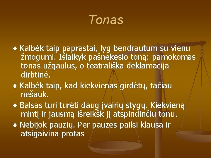 Tonas ♦ Kalbėk taip paprastai, lyg bendrautum su vienu žmogumi. Išlaikyk pašnekesio toną: pamokomas