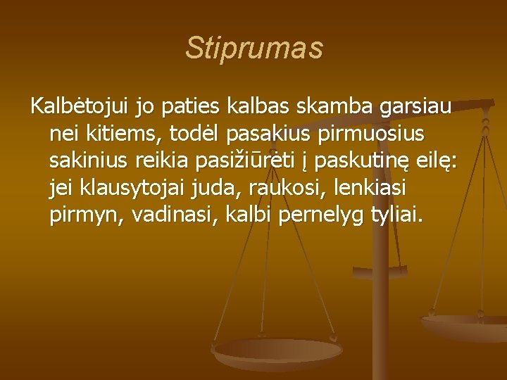 Stiprumas Kalbėtojui jo paties kalbas skamba garsiau nei kitiems, todėl pasakius pirmuosius sakinius reikia