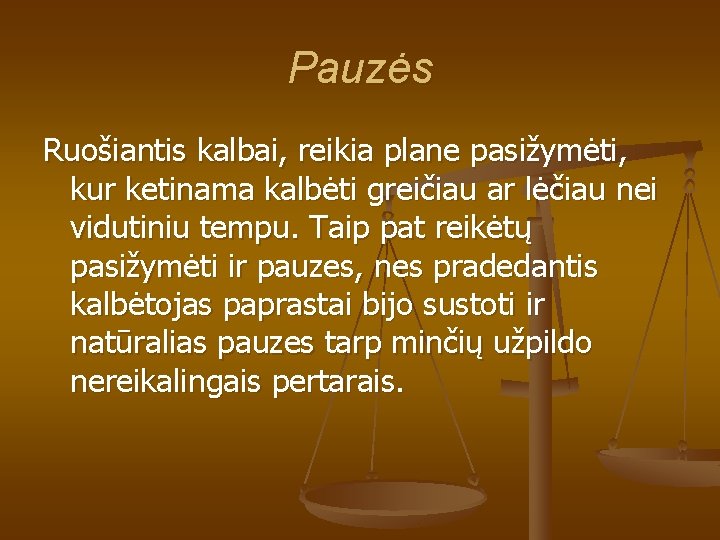 Pauzės Ruošiantis kalbai, reikia plane pasižymėti, kur ketinama kalbėti greičiau ar lėčiau nei vidutiniu