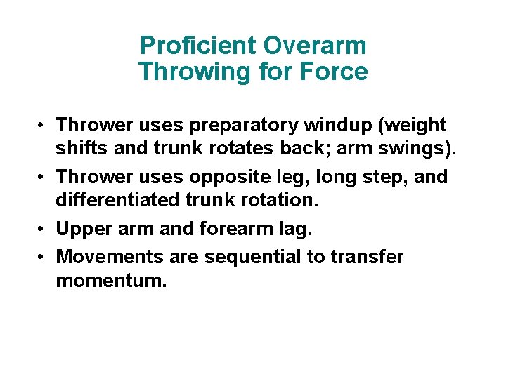 Proficient Overarm Throwing for Force • Thrower uses preparatory windup (weight shifts and trunk