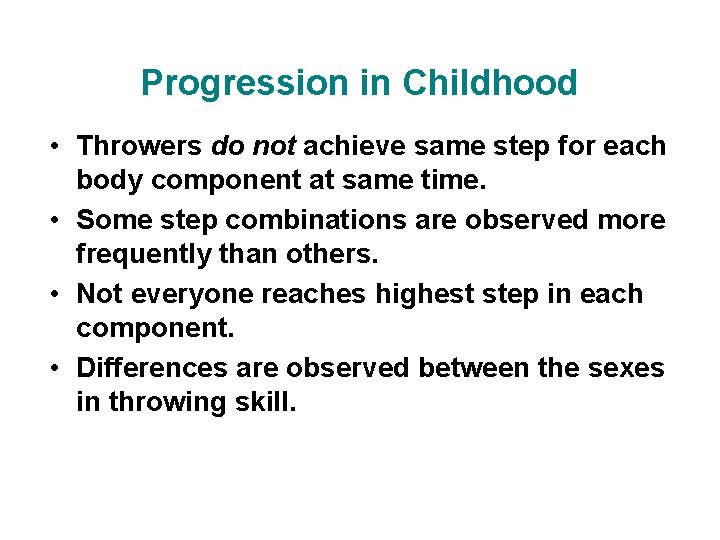 Progression in Childhood • Throwers do not achieve same step for each body component