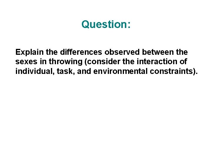 Question: Explain the differences observed between the sexes in throwing (consider the interaction of