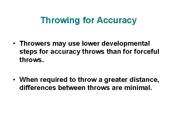 Throwing for Accuracy • Throwers may use lower developmental steps for accuracy throws than