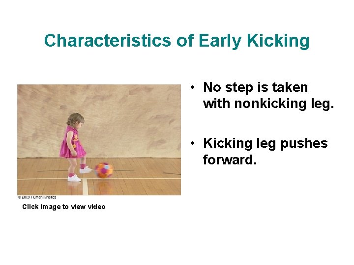 Characteristics of Early Kicking • No step is taken with nonkicking leg. • Kicking