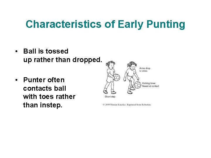 Characteristics of Early Punting • Ball is tossed up rather than dropped. • Punter