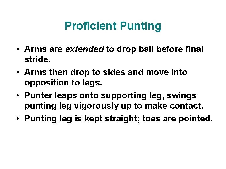 Proficient Punting • Arms are extended to drop ball before final stride. • Arms