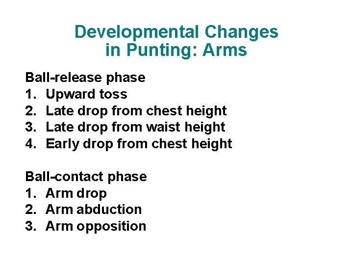 Developmental Changes in Punting: Arms Ball-release phase 1. Upward toss 2. Late drop from