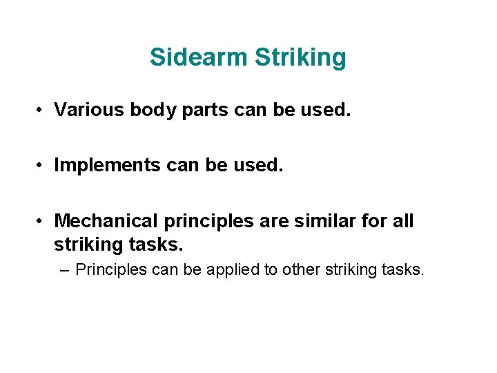 Sidearm Striking • Various body parts can be used. • Implements can be used.