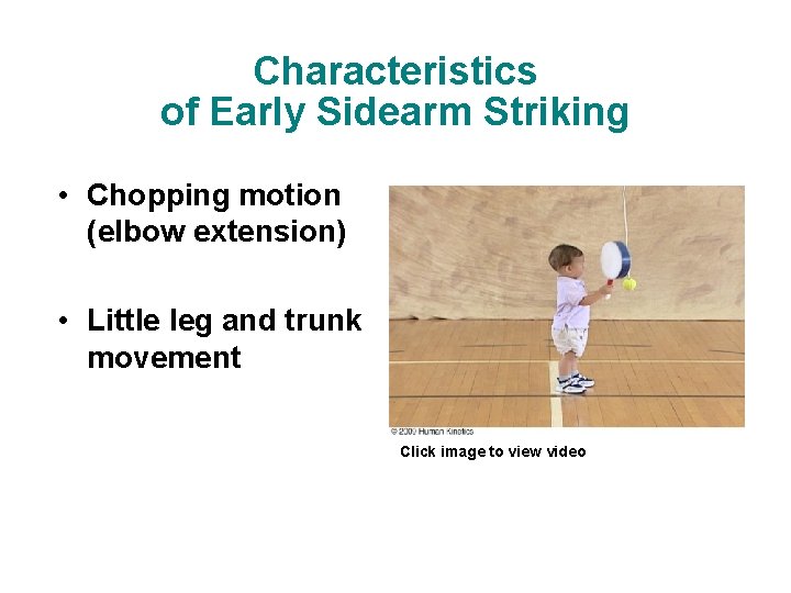 Characteristics of Early Sidearm Striking • Chopping motion (elbow extension) • Little leg and