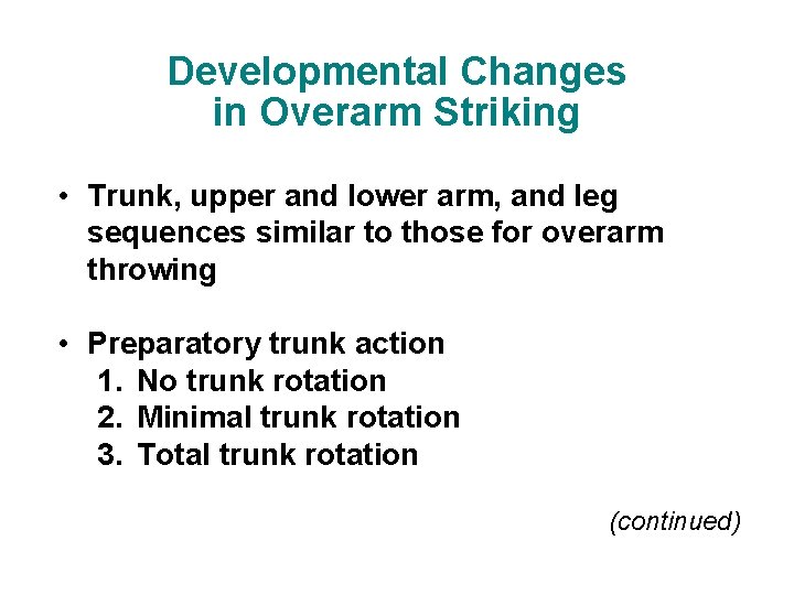 Developmental Changes in Overarm Striking • Trunk, upper and lower arm, and leg sequences