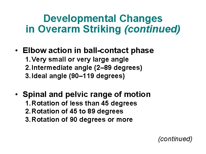 Developmental Changes in Overarm Striking (continued) • Elbow action in ball-contact phase 1. Very