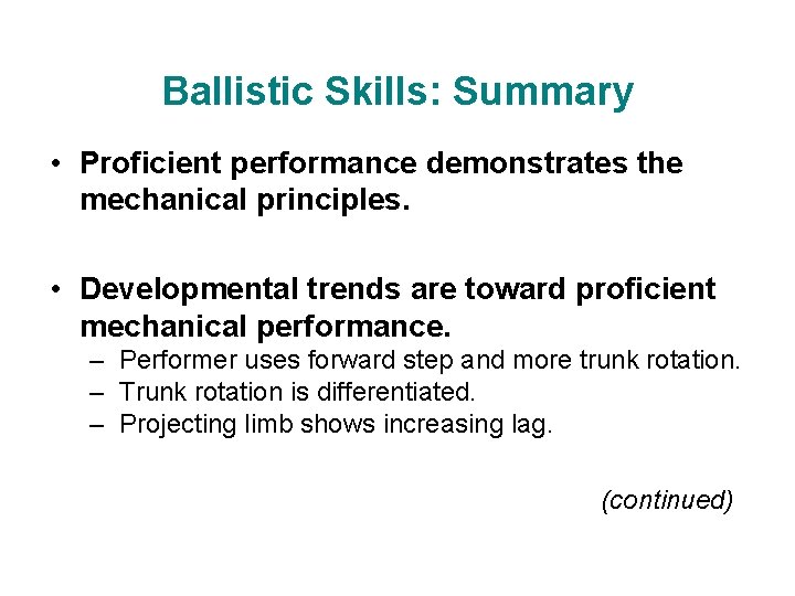 Ballistic Skills: Summary • Proficient performance demonstrates the mechanical principles. • Developmental trends are