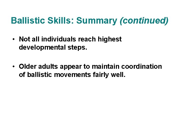 Ballistic Skills: Summary (continued) • Not all individuals reach highest developmental steps. • Older